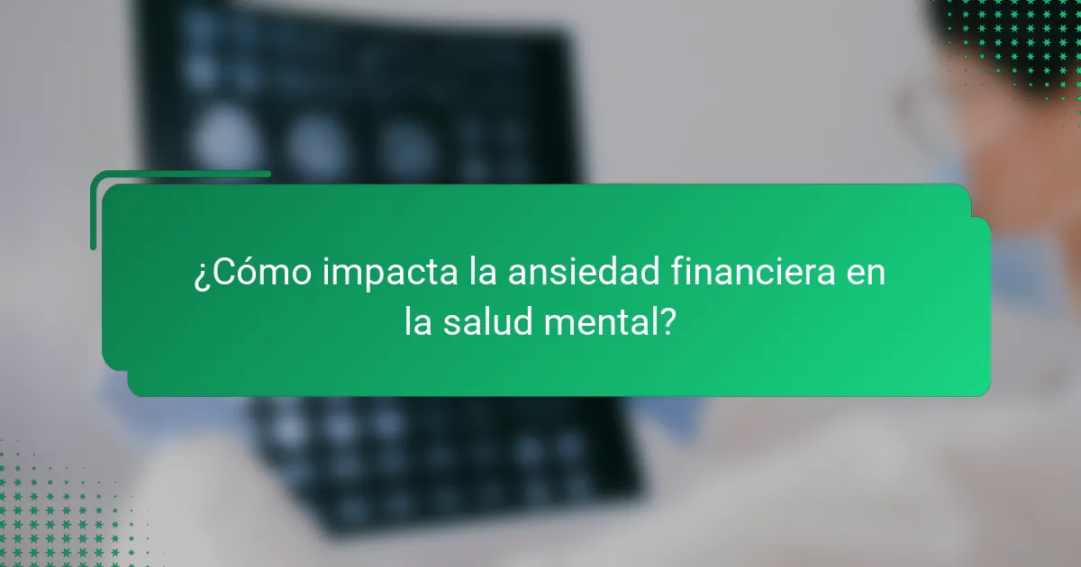 ¿Cómo impacta la ansiedad financiera en la salud mental?