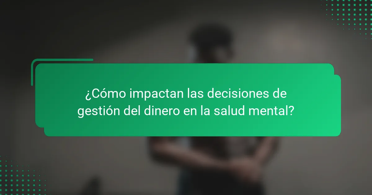 ¿Cómo impactan las decisiones de gestión del dinero en la salud mental?