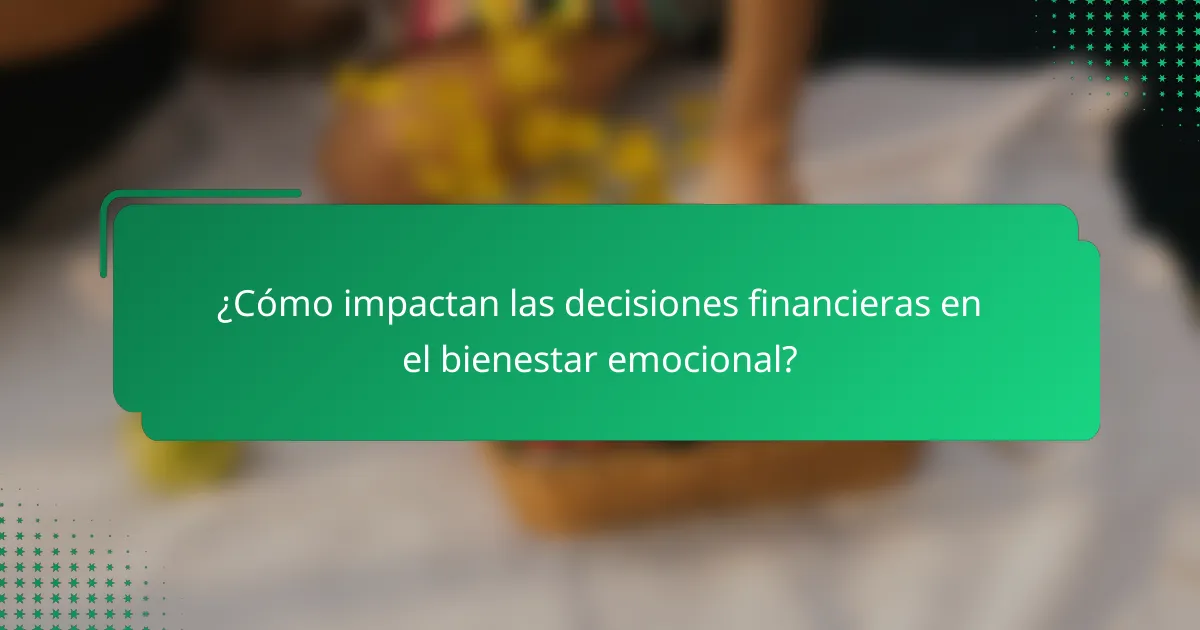 ¿Cómo impactan las decisiones financieras en el bienestar emocional?