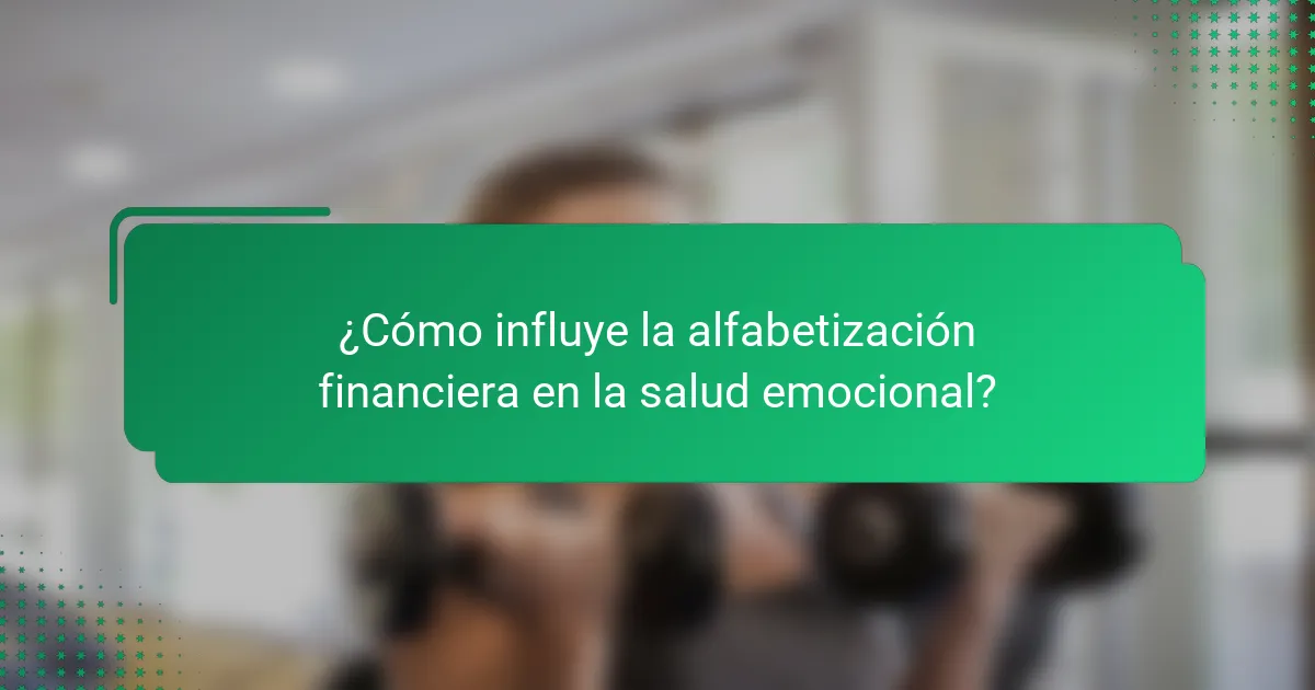¿Cómo influye la alfabetización financiera en la salud emocional?