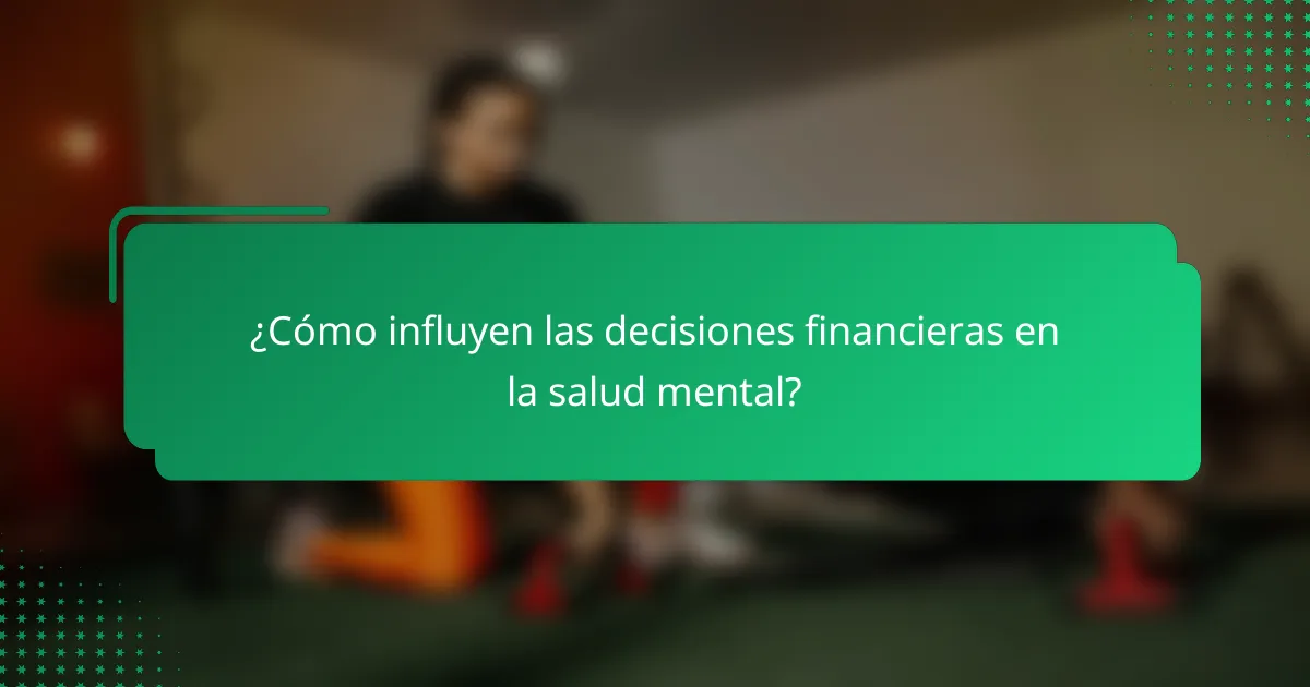 ¿Cómo influyen las decisiones financieras en la salud mental?