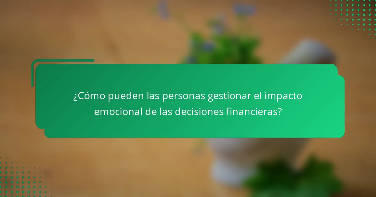 ¿Cómo pueden las personas gestionar el impacto emocional de las decisiones financieras?
