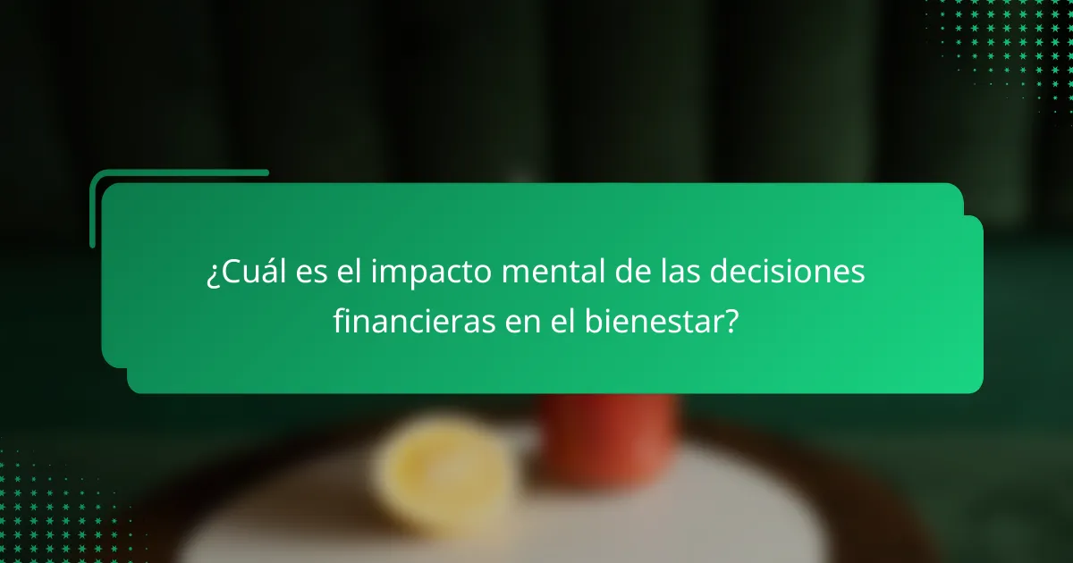 ¿Cuál es el impacto mental de las decisiones financieras en el bienestar?
