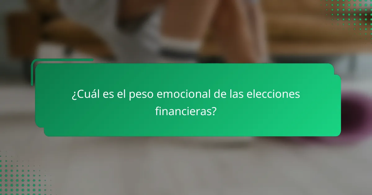 ¿Cuál es el peso emocional de las elecciones financieras?