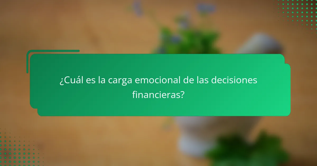 ¿Cuál es la carga emocional de las decisiones financieras?