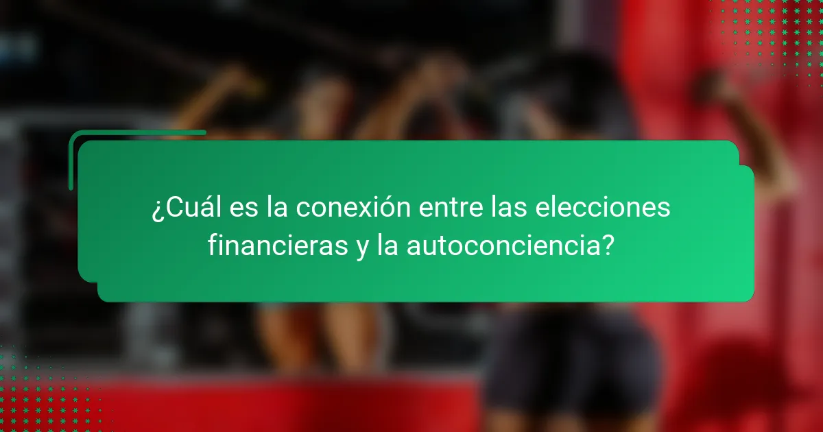 ¿Cuál es la conexión entre las elecciones financieras y la autoconciencia?