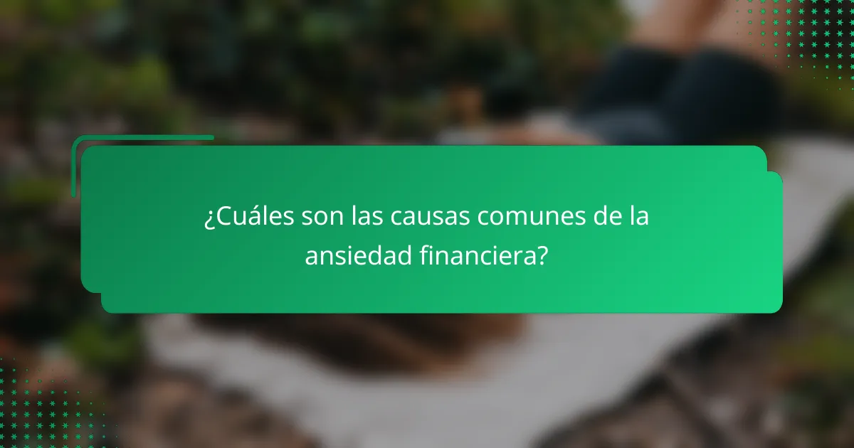 ¿Cuáles son las causas comunes de la ansiedad financiera?