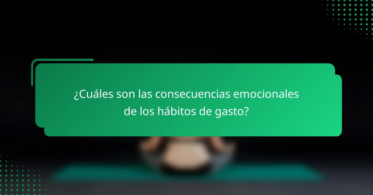 ¿Cuáles son las consecuencias emocionales de los hábitos de gasto?