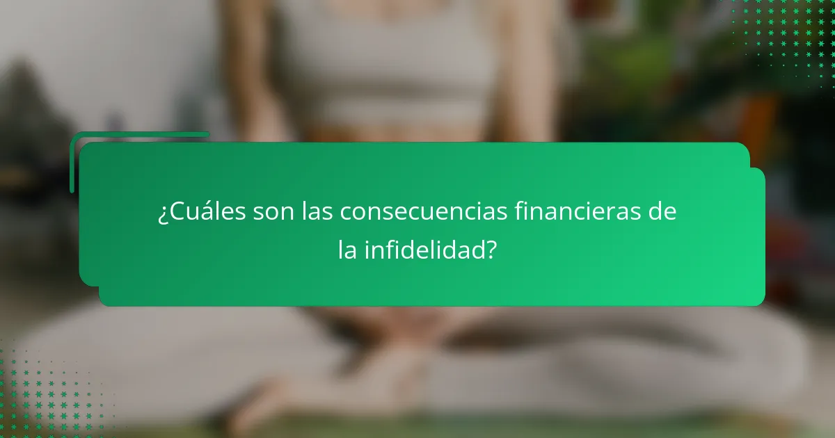 ¿Cuáles son las consecuencias financieras de la infidelidad?