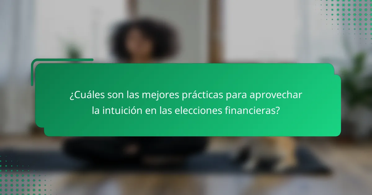¿Cuáles son las mejores prácticas para aprovechar la intuición en las elecciones financieras?
