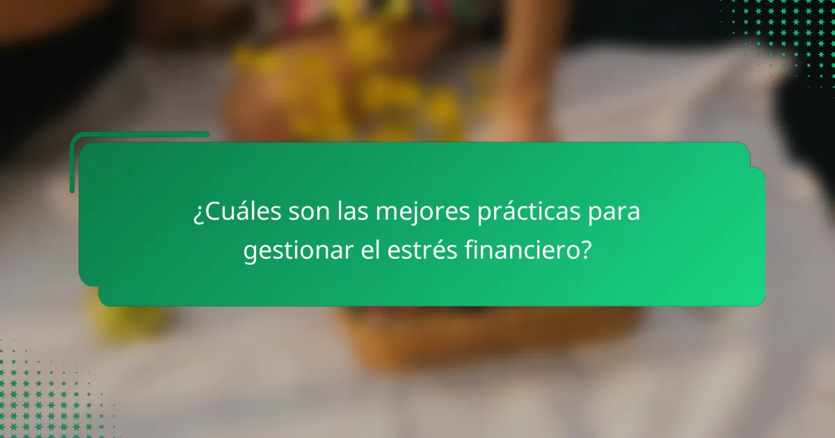 ¿Cuáles son las mejores prácticas para gestionar el estrés financiero?