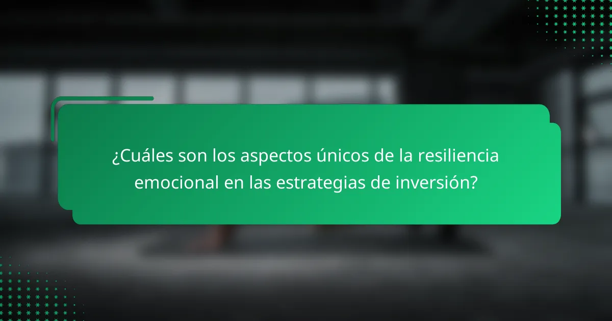 ¿Cuáles son los aspectos únicos de la resiliencia emocional en las estrategias de inversión?