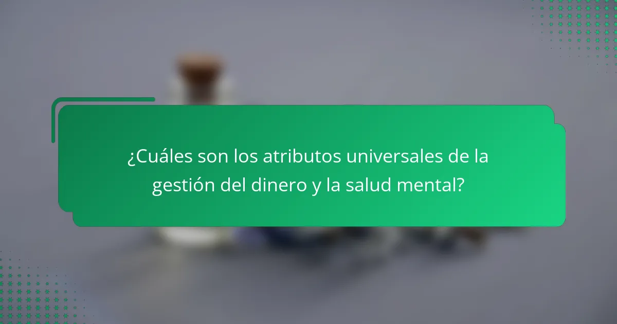 ¿Cuáles son los atributos universales de la gestión del dinero y la salud mental?