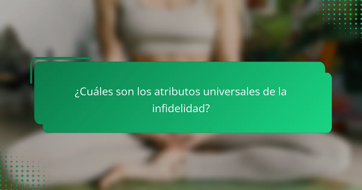 ¿Cuáles son los atributos universales de la infidelidad?
