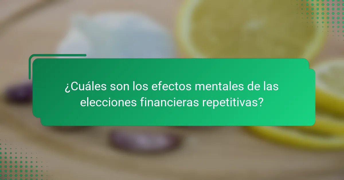 ¿Cuáles son los efectos mentales de las elecciones financieras repetitivas?