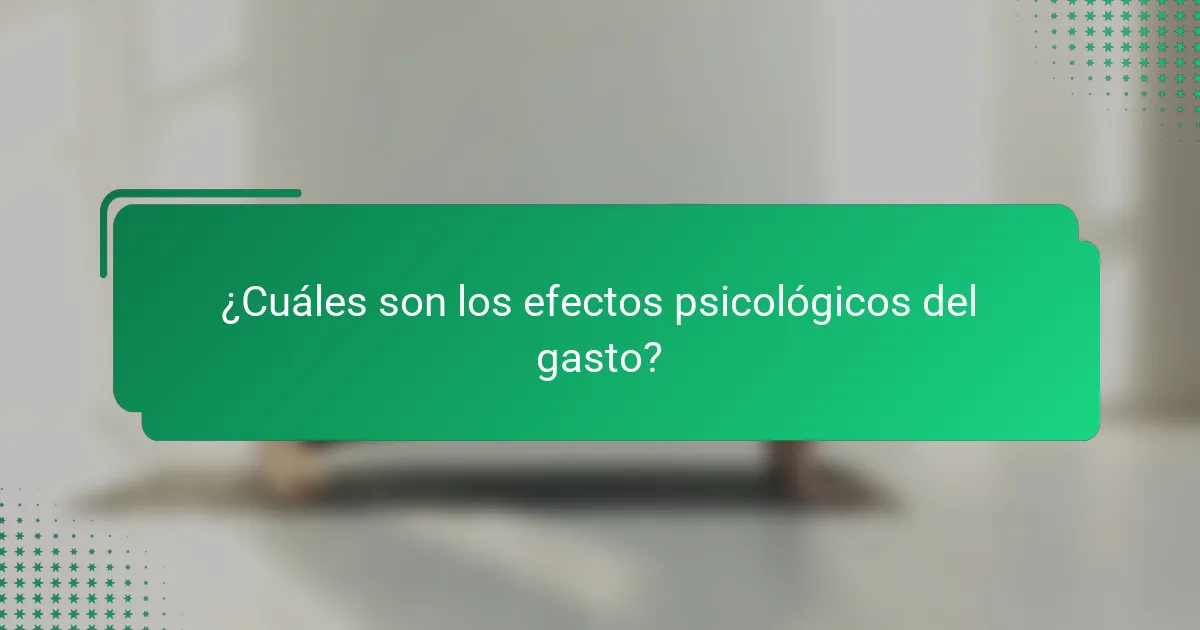 ¿Cuáles son los efectos psicológicos del gasto?