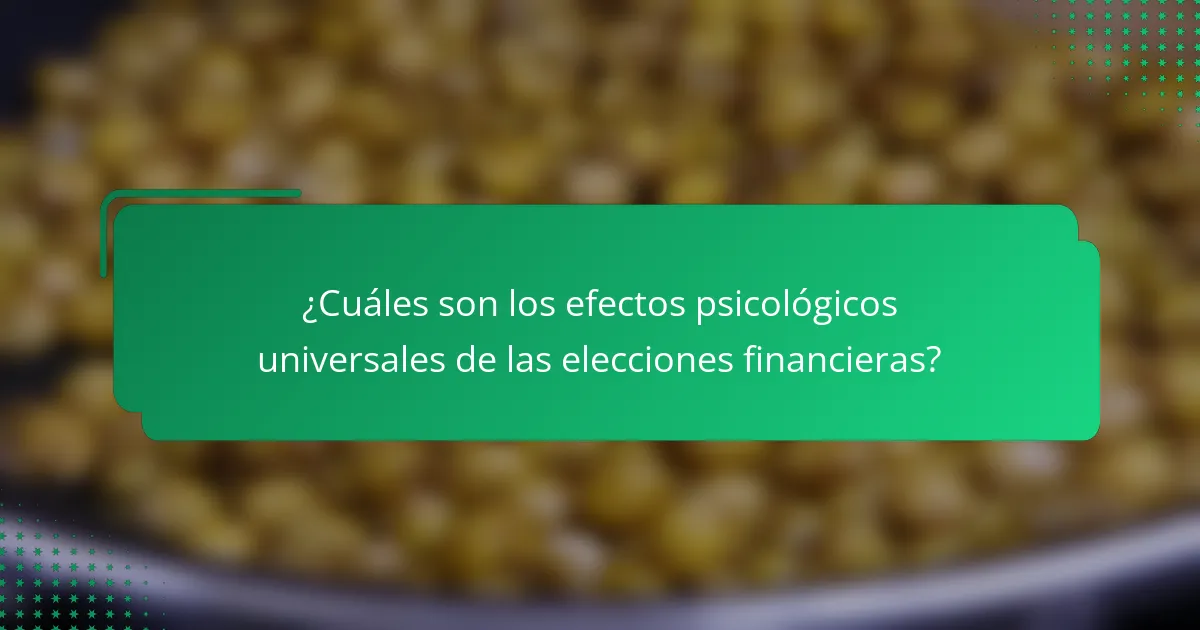¿Cuáles son los efectos psicológicos universales de las elecciones financieras?
