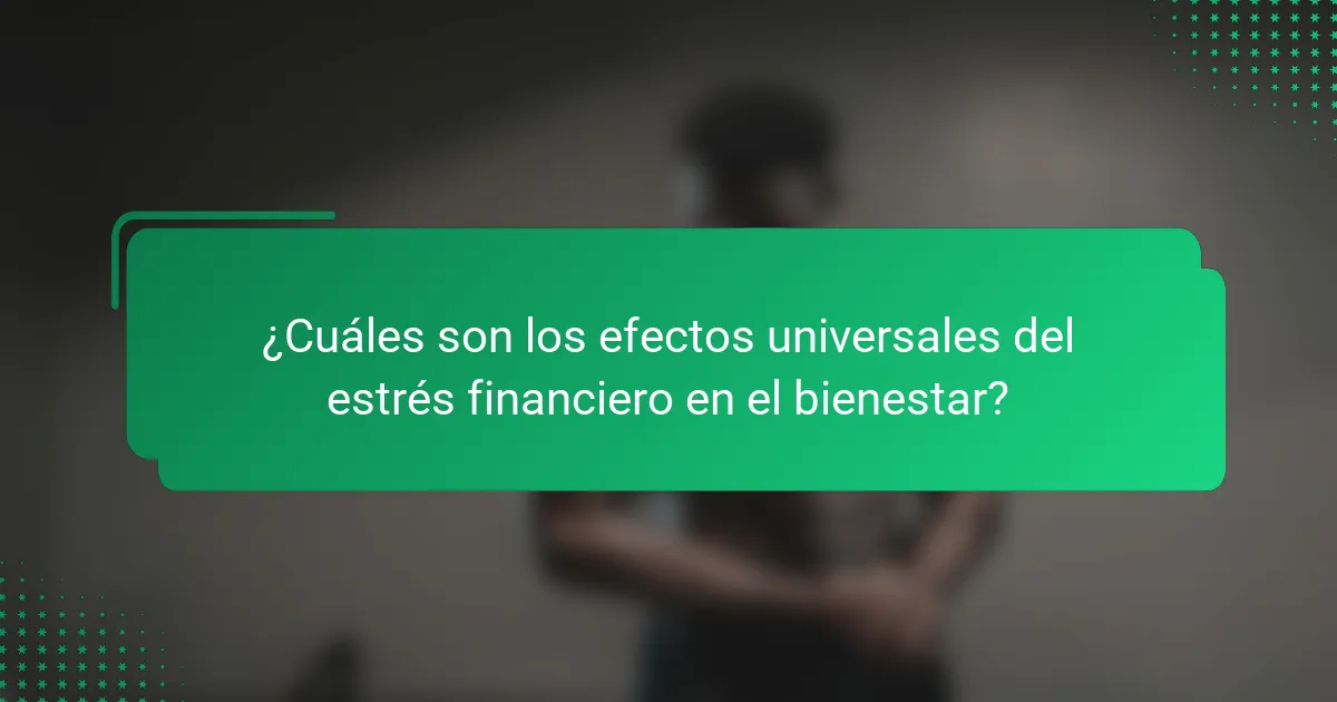 ¿Cuáles son los efectos universales del estrés financiero en el bienestar?
