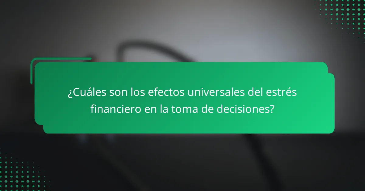 ¿Cuáles son los efectos universales del estrés financiero en la toma de decisiones?
