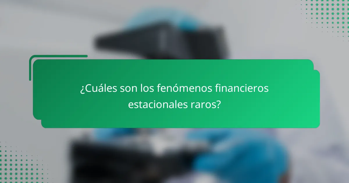 ¿Cuáles son los fenómenos financieros estacionales raros?