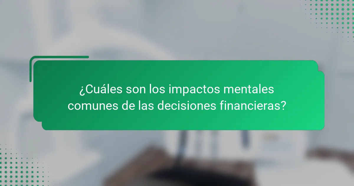 ¿Cuáles son los impactos mentales comunes de las decisiones financieras?