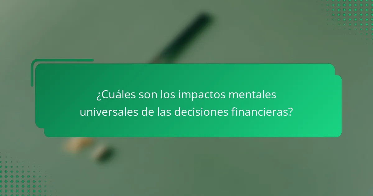 ¿Cuáles son los impactos mentales universales de las decisiones financieras?