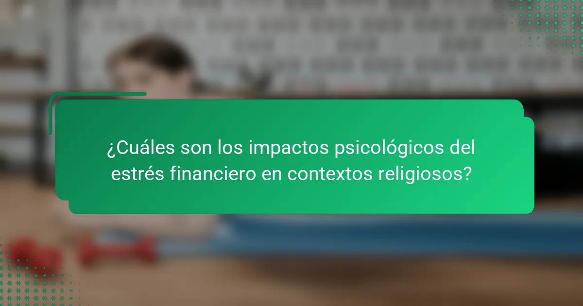 ¿Cuáles son los impactos psicológicos del estrés financiero en contextos religiosos?