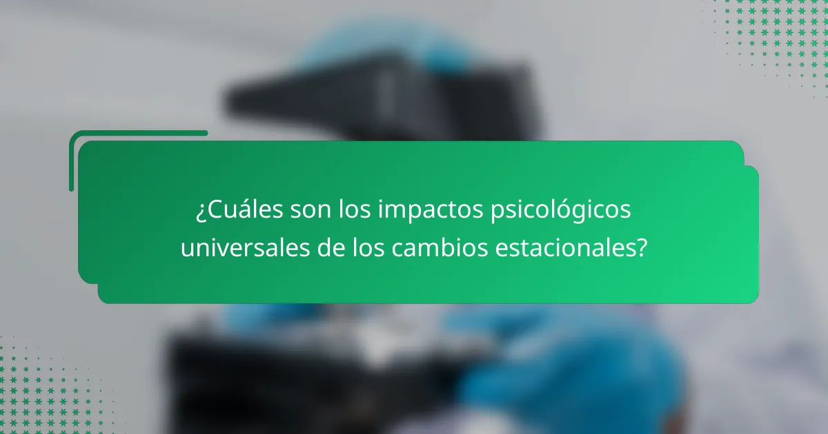 ¿Cuáles son los impactos psicológicos universales de los cambios estacionales?