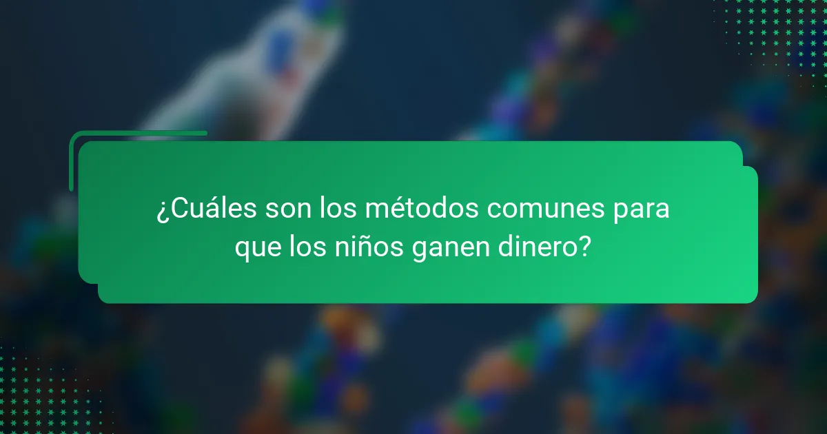 ¿Cuáles son los métodos comunes para que los niños ganen dinero?