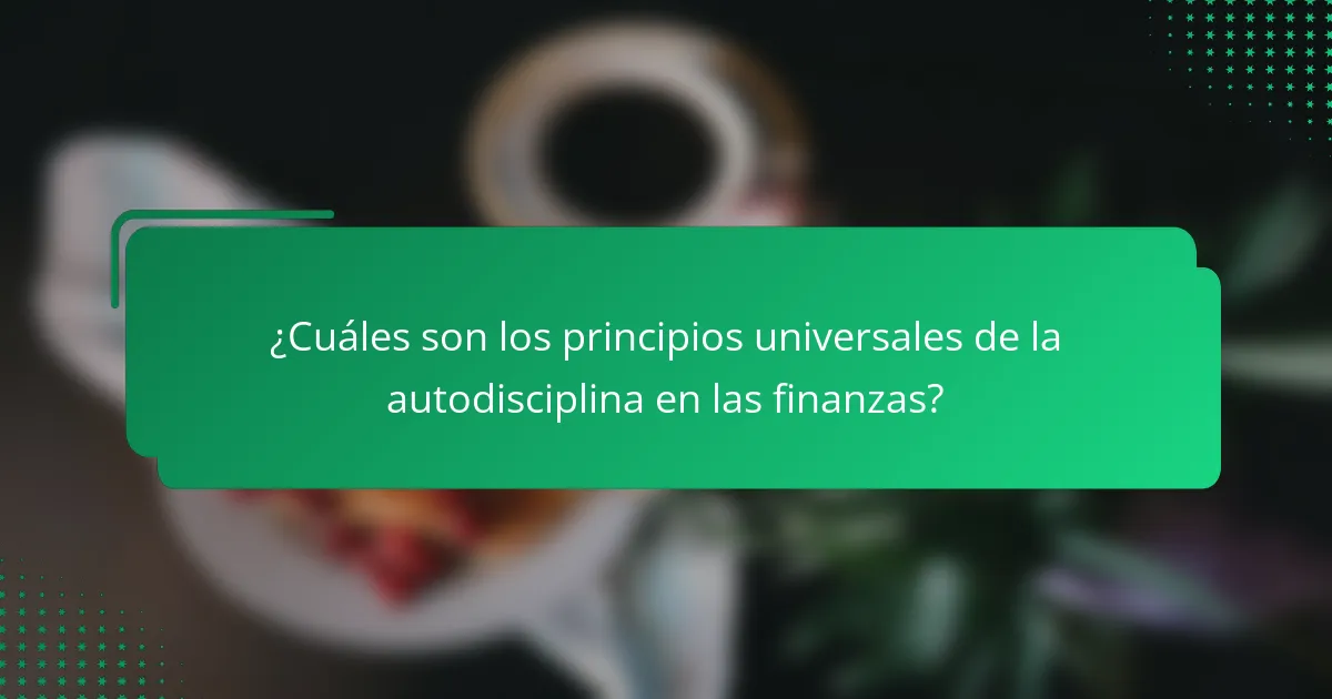 ¿Cuáles son los principios universales de la autodisciplina en las finanzas?