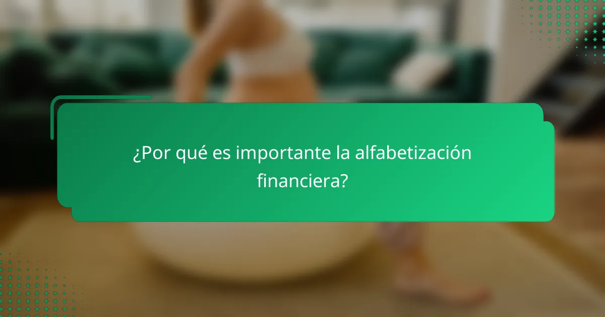 ¿Por qué es importante la alfabetización financiera?