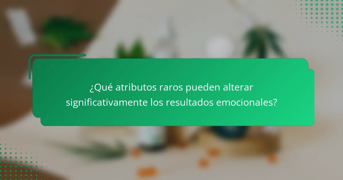 ¿Qué atributos raros pueden alterar significativamente los resultados emocionales?