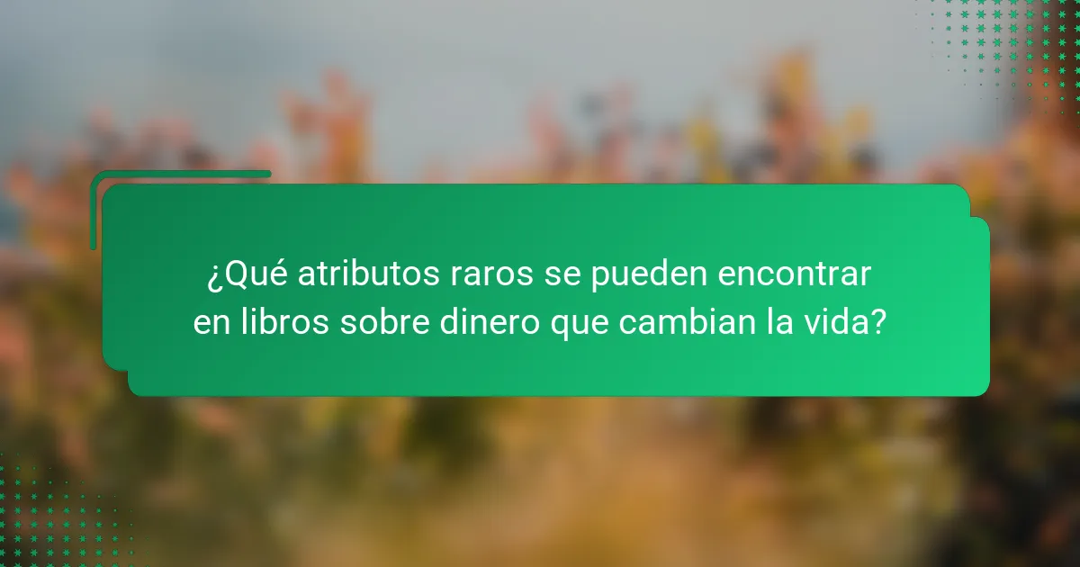 ¿Qué atributos raros se pueden encontrar en libros sobre dinero que cambian la vida?