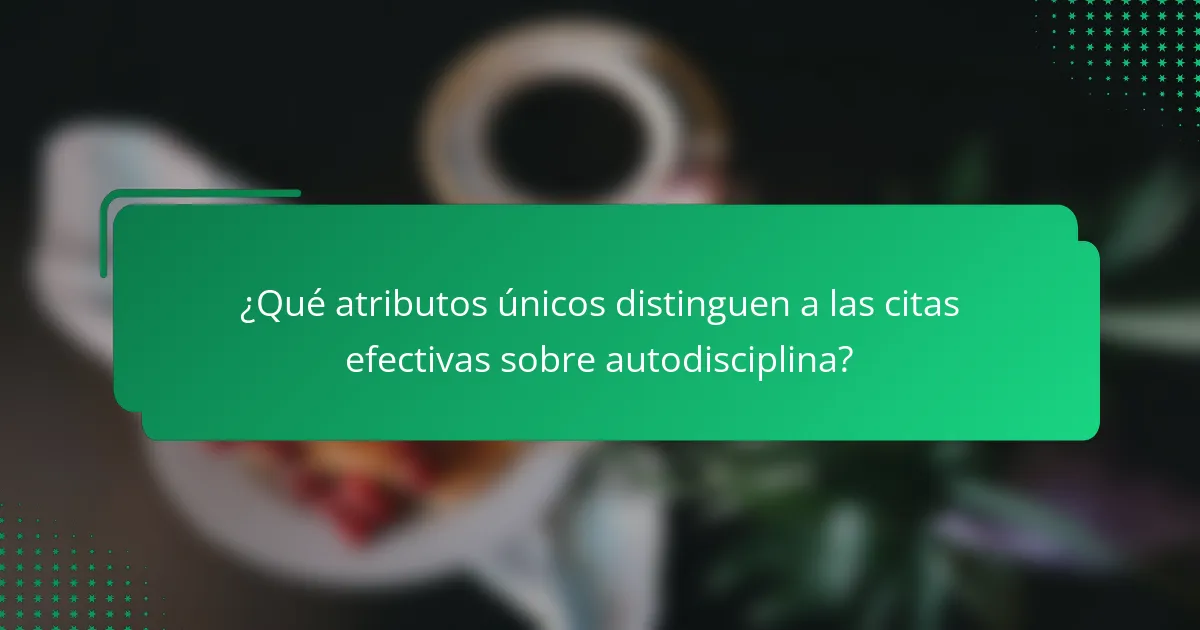 ¿Qué atributos únicos distinguen a las citas efectivas sobre autodisciplina?