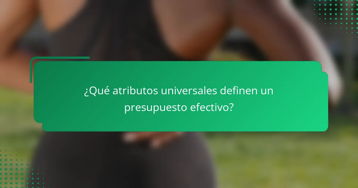 ¿Qué atributos universales definen un presupuesto efectivo?