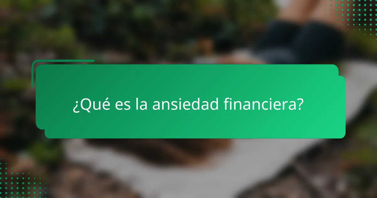 ¿Qué es la ansiedad financiera?
