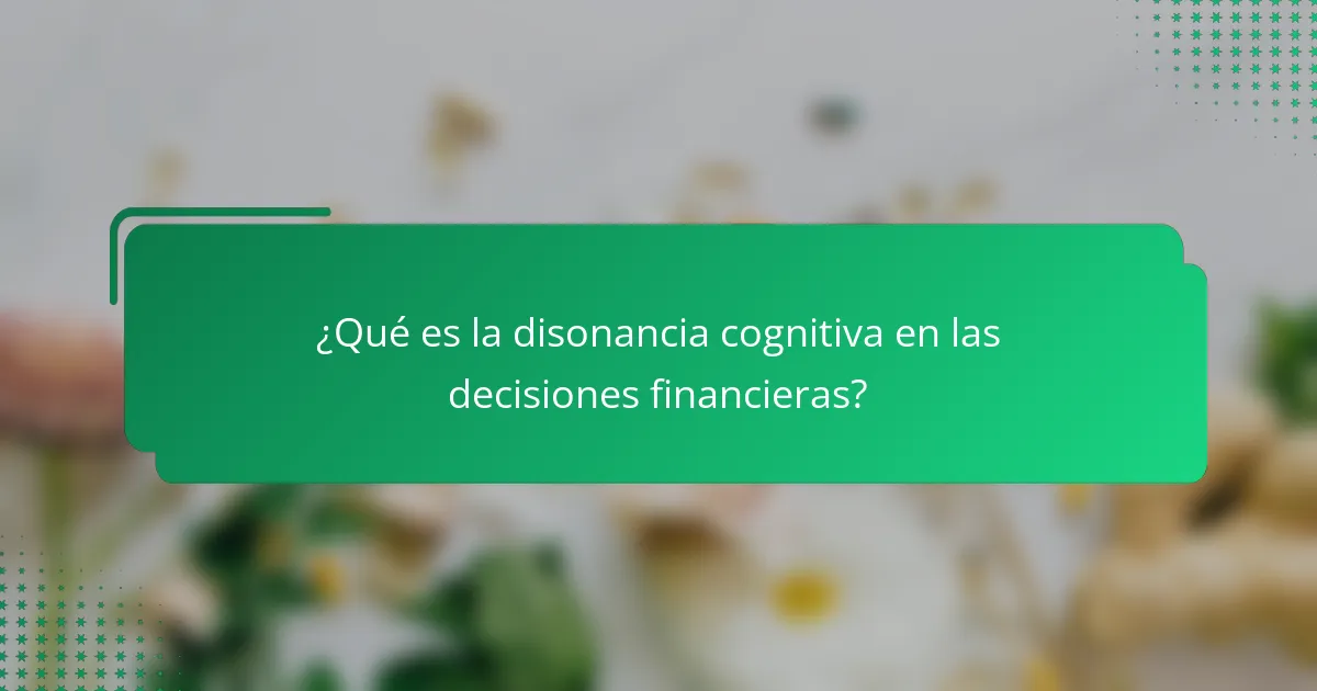 ¿Qué es la disonancia cognitiva en las decisiones financieras?