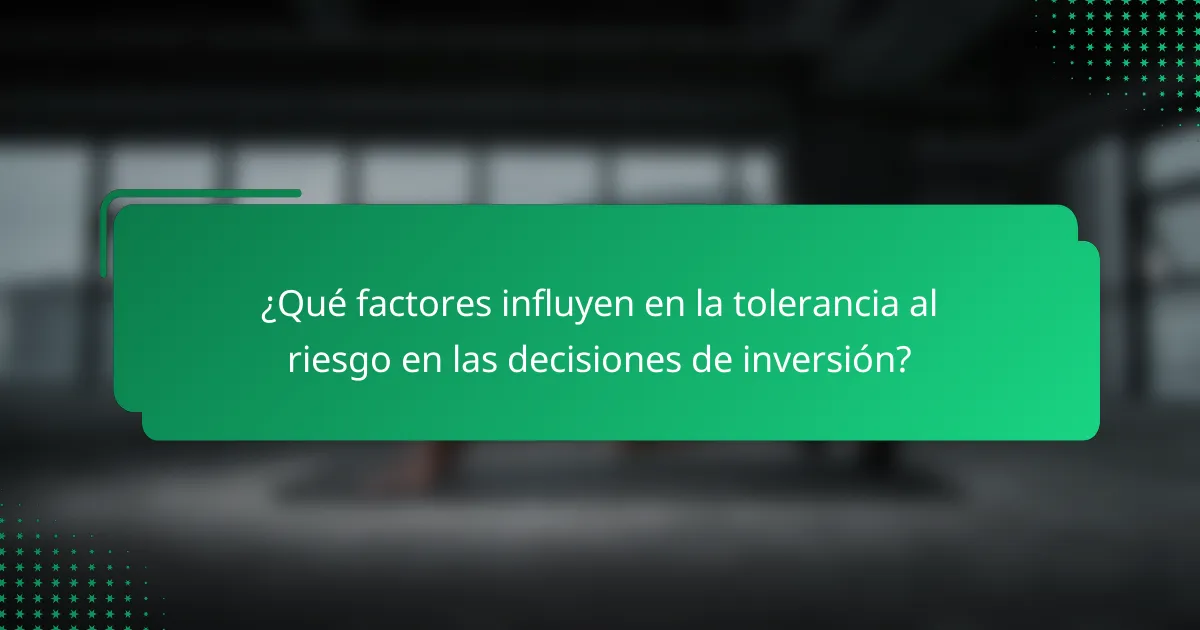 ¿Qué factores influyen en la tolerancia al riesgo en las decisiones de inversión?