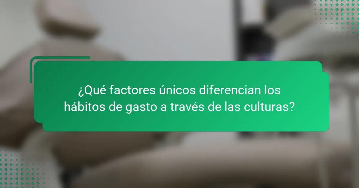 ¿Qué factores únicos diferencian los hábitos de gasto a través de las culturas?