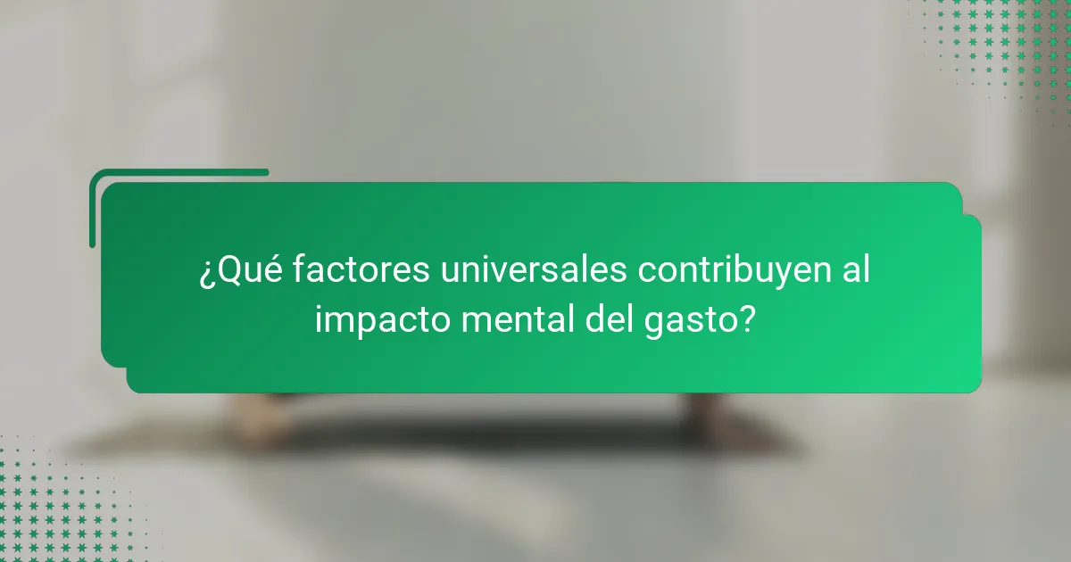 ¿Qué factores universales contribuyen al impacto mental del gasto?
