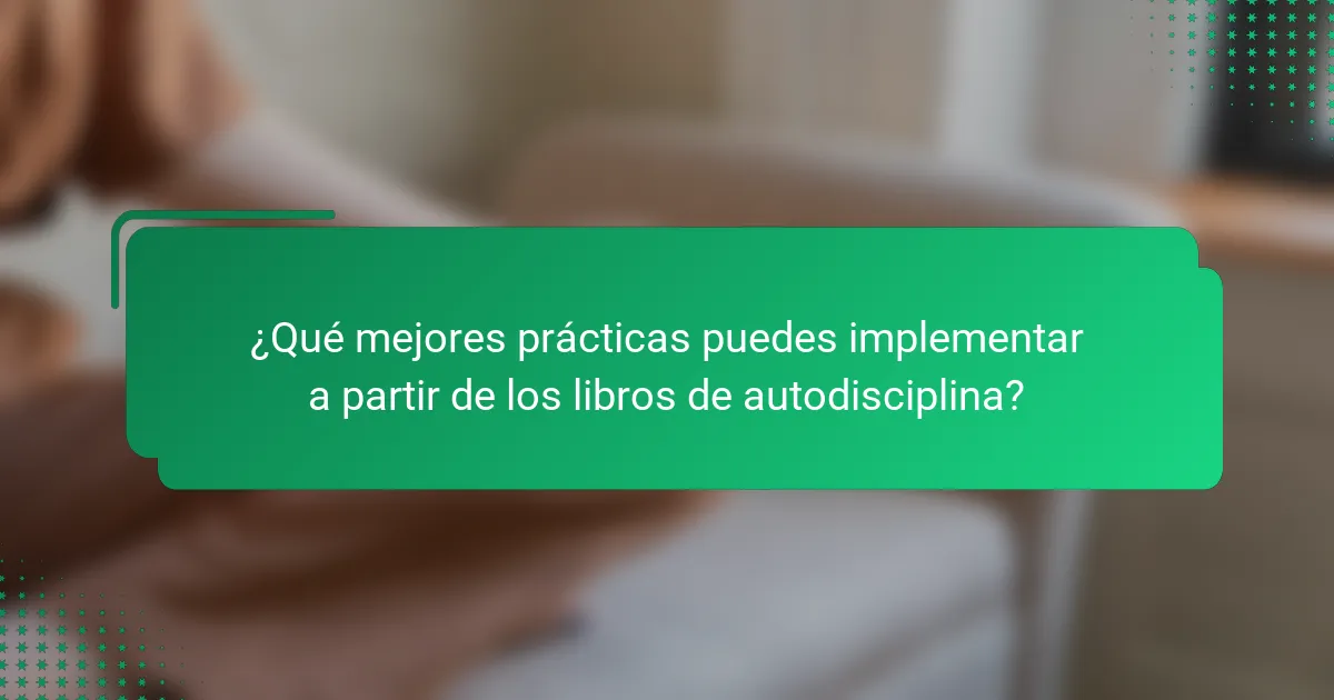 ¿Qué mejores prácticas puedes implementar a partir de los libros de autodisciplina?