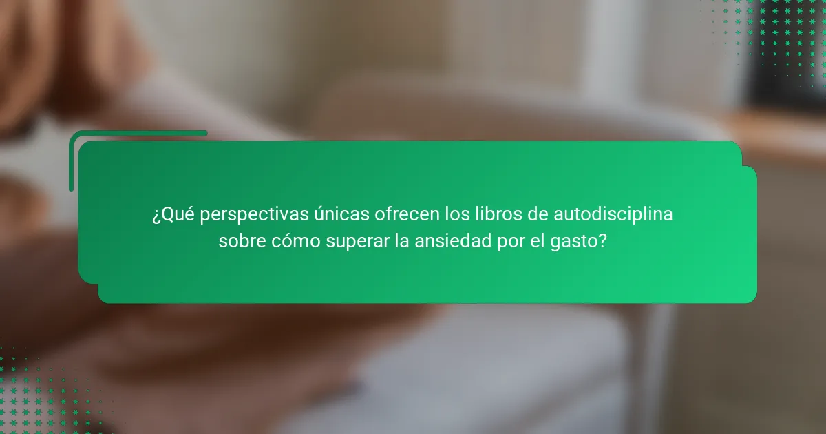 ¿Qué perspectivas únicas ofrecen los libros de autodisciplina sobre cómo superar la ansiedad por el gasto?