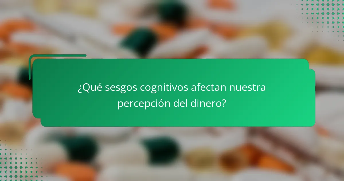 ¿Qué sesgos cognitivos afectan nuestra percepción del dinero?
